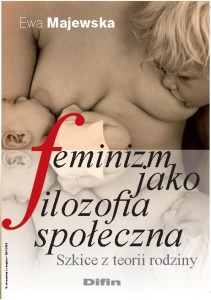 Ewa Majewska - Feminizm jako filozofia społeczna